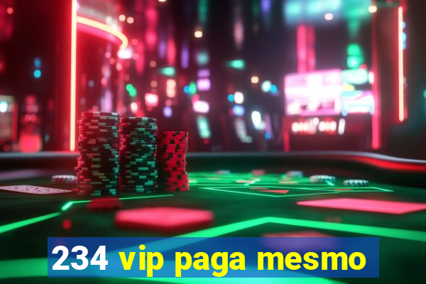 234 vip paga mesmo